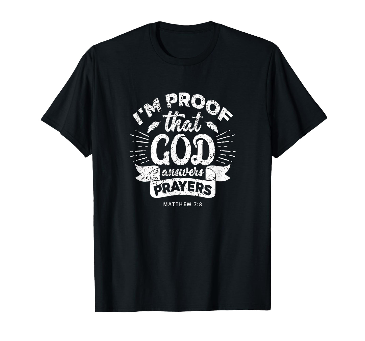 I'm Proof That God Answers Prayers Matthew 7:8 Gift T-Shirt