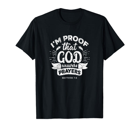 I'm Proof That God Answers Prayers Matthew 7:8 Gift T-Shirt