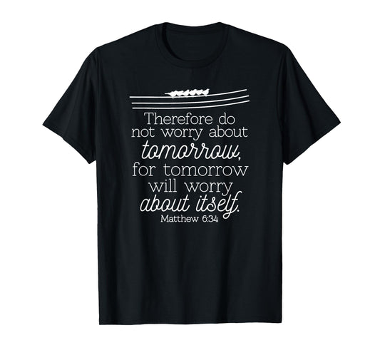 Do Not Worry About Tomorrow Christian T-Shirt Matthew 6:34 T-Shirt