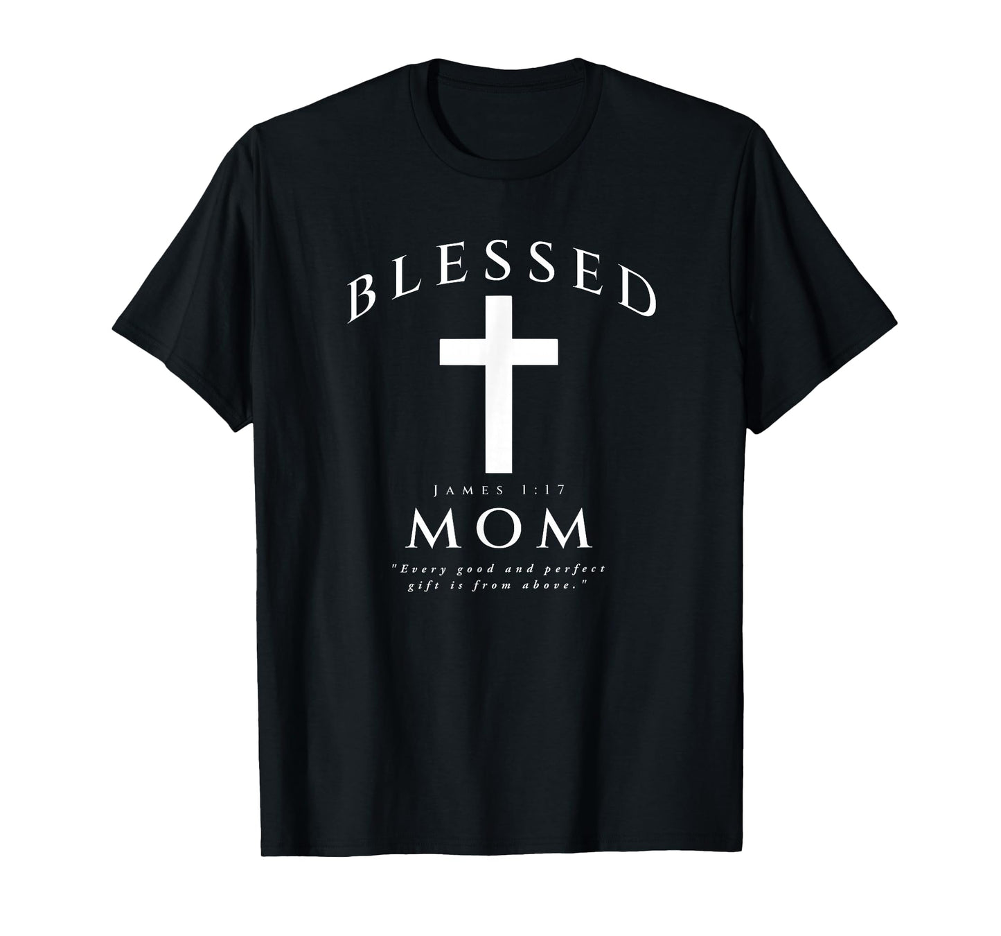 Blessed Mom Christian Mama James 1 17 Scripture Quote Cross T-Shirt