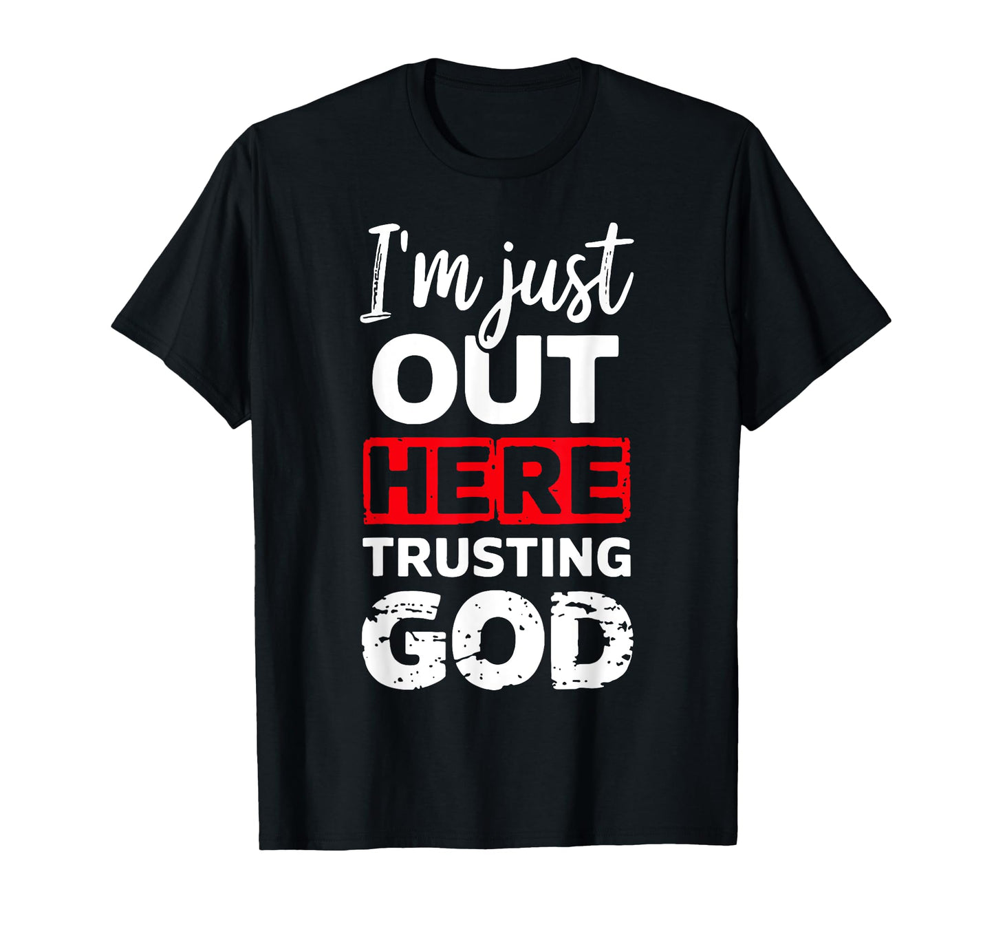 I'm Just Out Here Trusting God T-Shirt