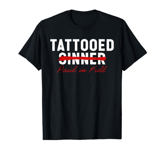 Tattooed Sinner Saved Paid in Fool Christians with Tattoos T-Shirt