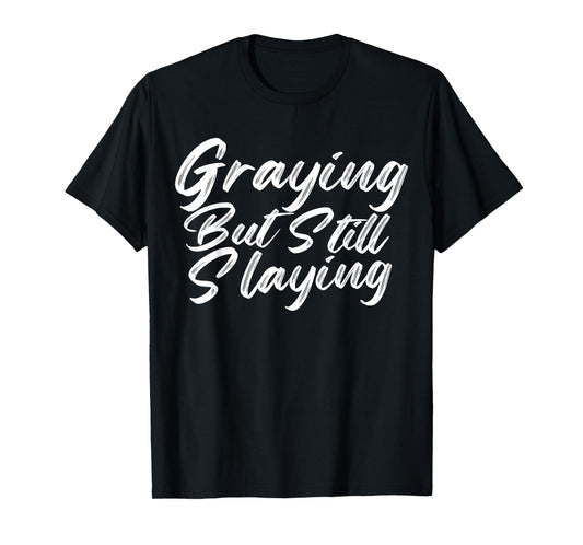 Graying But Still Slaying Funny Gym Workout Fitness Lovers T-Shirt