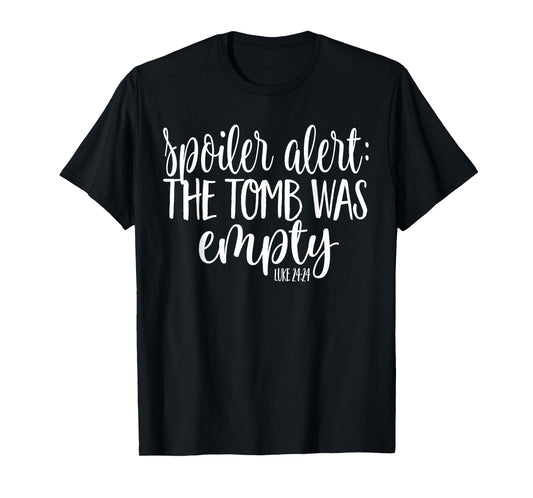 Easter He is Risen SPOILER ALERT THE TOMB WAS EMPTY SHIRT T-Shirt