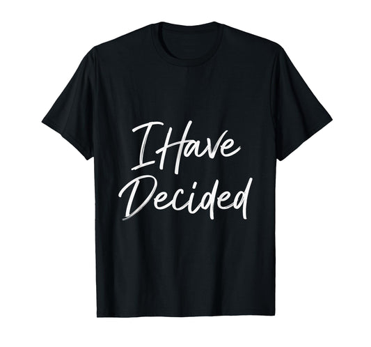 I Have Decided Christian Faith Inspirational Quotes T-Shirt