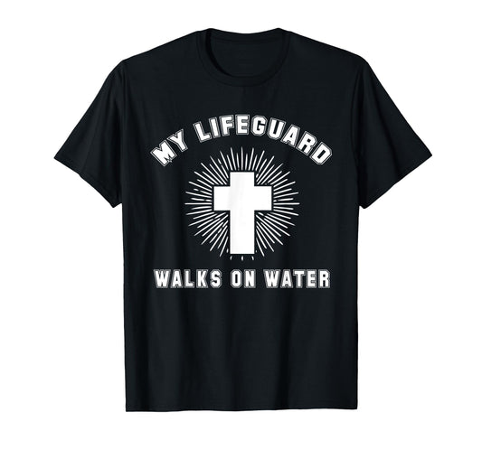 Matthew 14-22:32 - My Lifeguard Walks On Water Christian T-Shirt