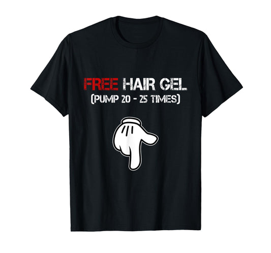 Free Hair Gel Pump Funny Embarrassing Dirty Adult Humor Men T-Shirt