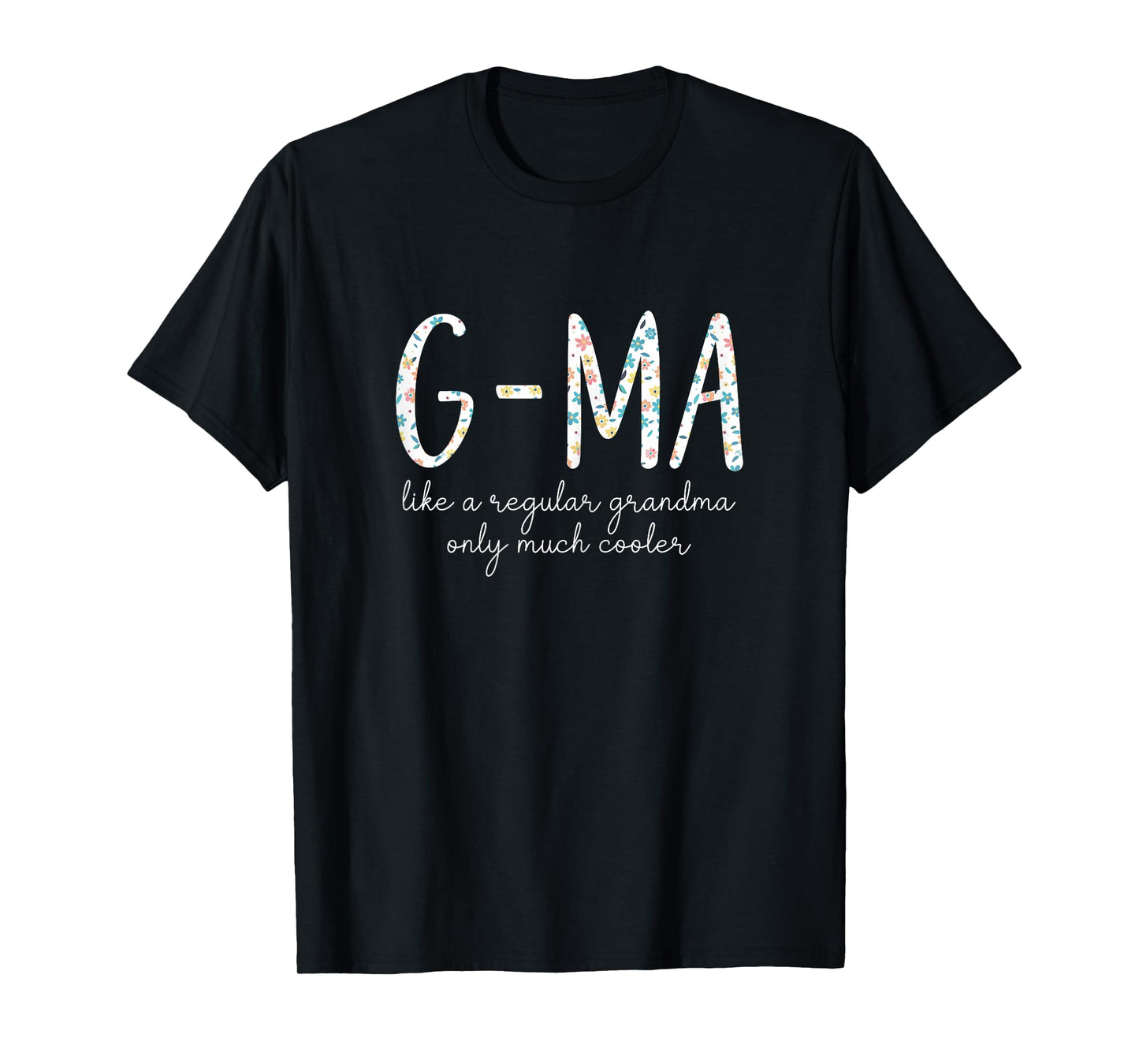 G-Ma Like A Regular Grandma Only Much Cooler Floral Cute GMa T-Shirt