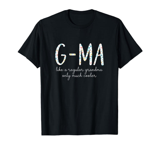 G-Ma Like A Regular Grandma Only Much Cooler Floral Cute GMa T-Shirt
