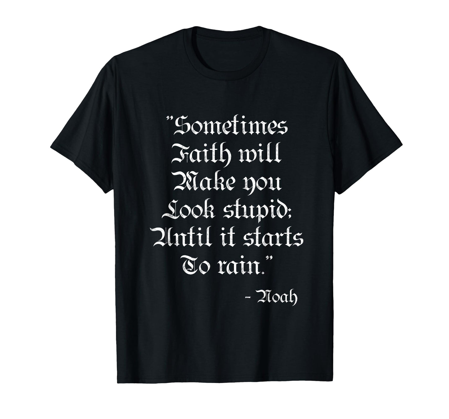 Sometimes Faith Make you Look Stupid Noah Funny Scripture T T-Shirt