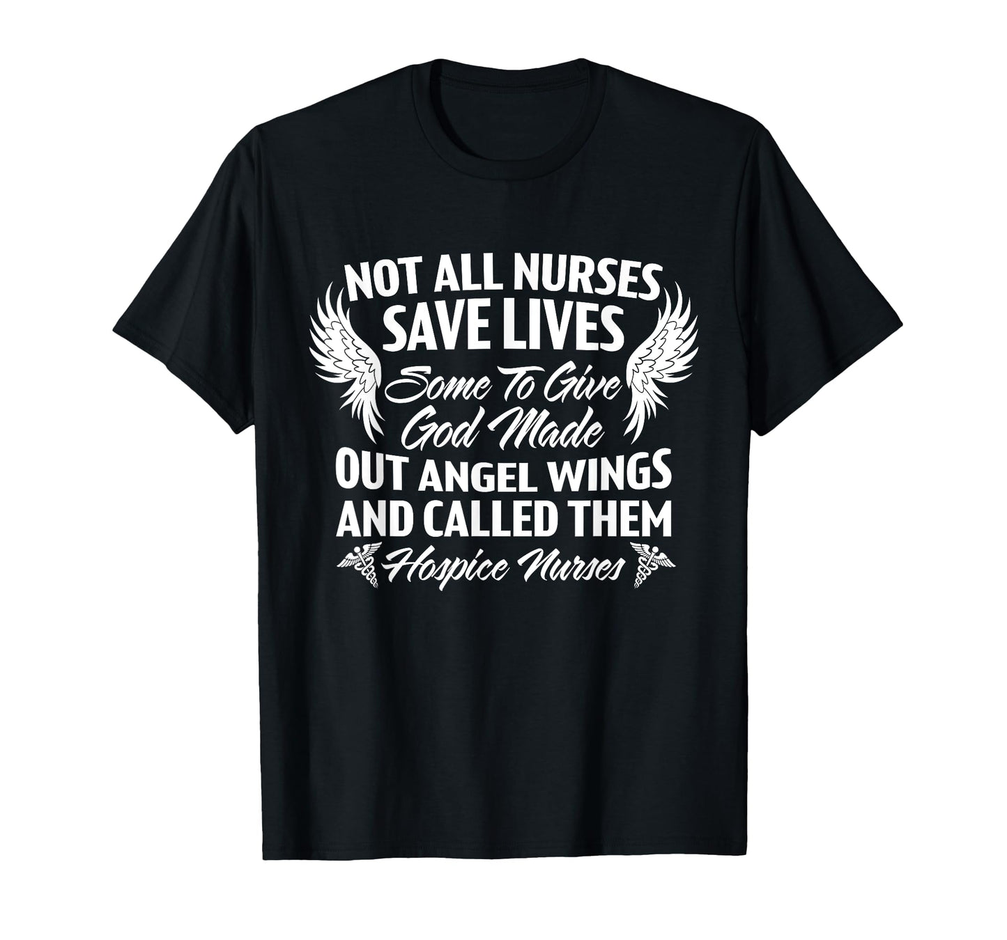 Not All Nurses Save Lives God Made Angel Wings Called Them T-Shirt