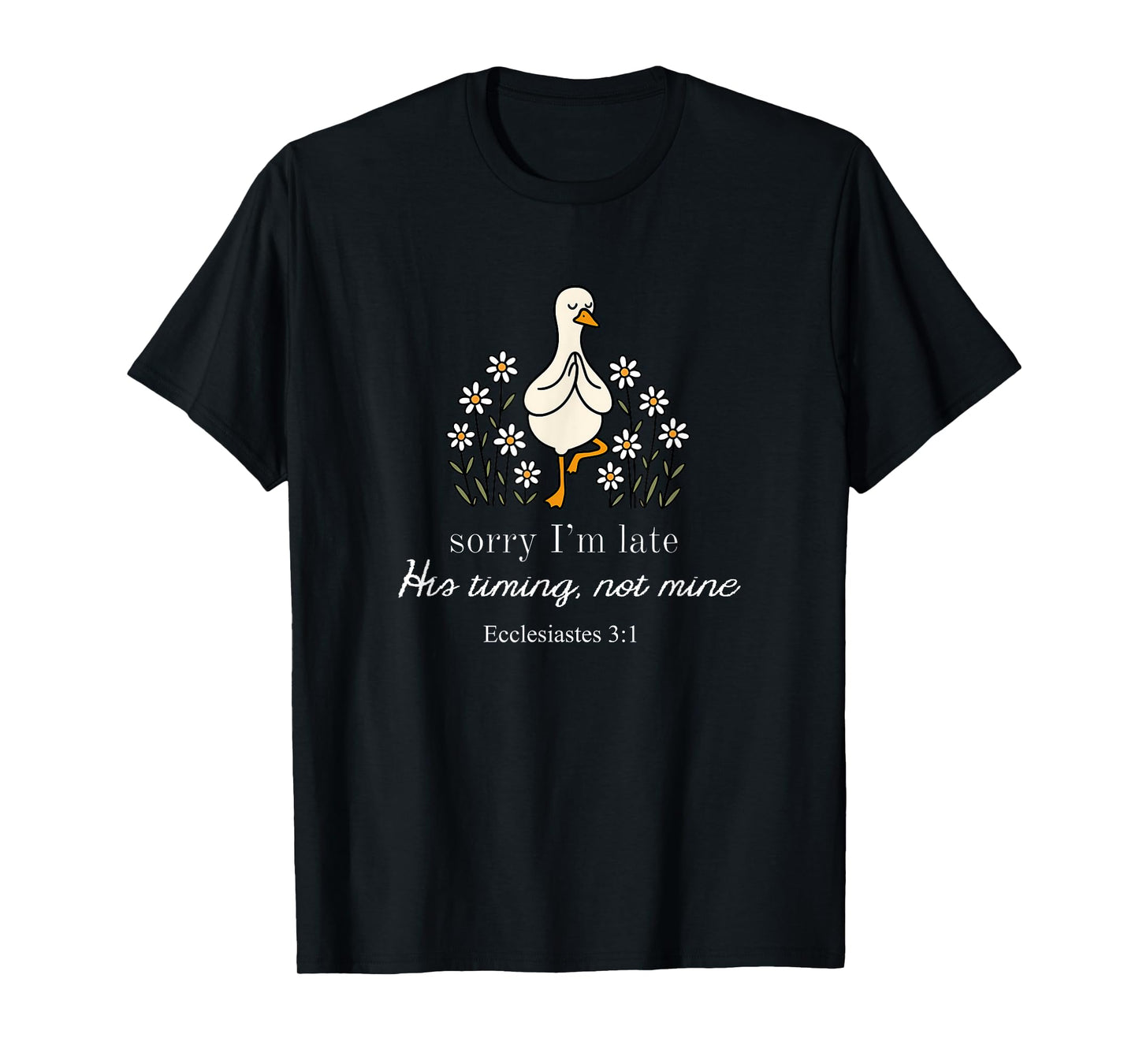 Sorry I'm Late His Timing Not Mine Funny Christian Goose T-Shirt