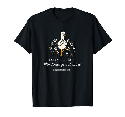 Sorry I'm Late His Timing Not Mine Funny Christian Goose T-Shirt