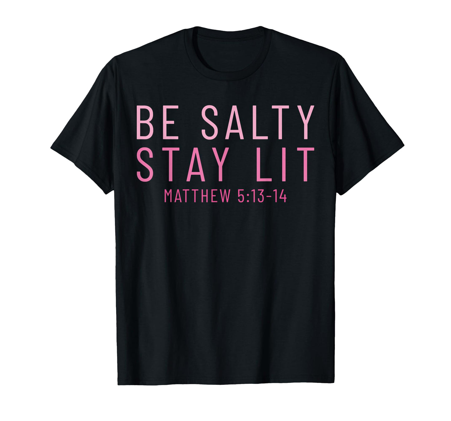 Be Salty Stay Lit Matthew 5:13-14 T-Shirt