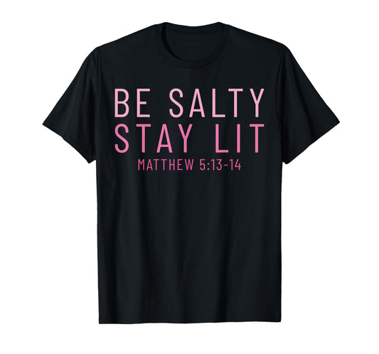 Be Salty Stay Lit Matthew 5:13-14 T-Shirt