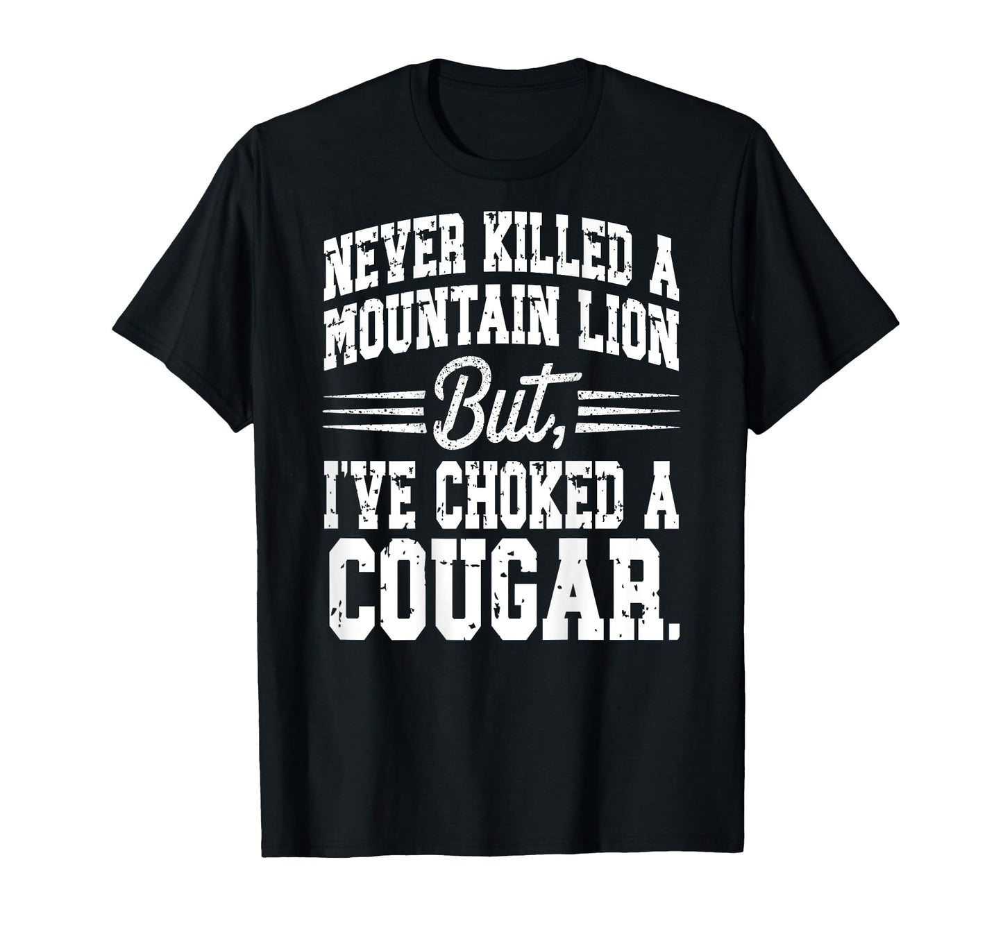Cougar Joke Saying Never Killed a Mountain Lion - On Back T-Shirt