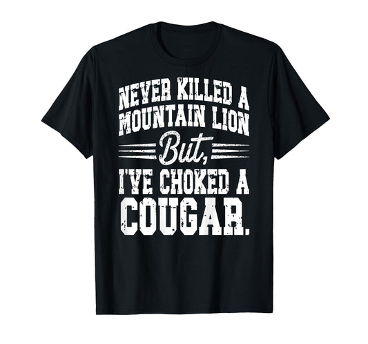 Cougar Joke Saying Never Killed a Mountain Lion - On Back T-Shirt