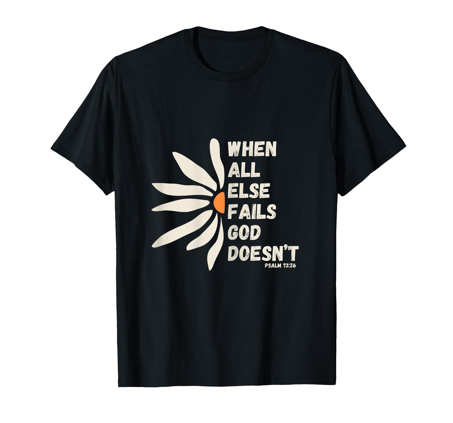 When All Else Fails God Doesn't Psalm 73:26 Christian Faith T-Shirt