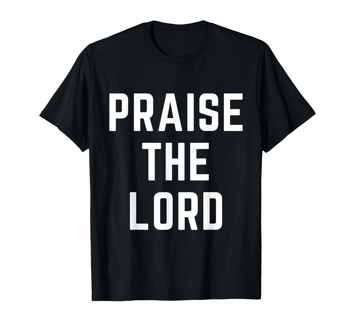 Praise The Lord Christian Faith Jesus Worship Bible Verse T-Shirt
