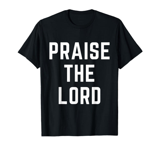 Praise The Lord Christian Faith Jesus Worship Bible Verse T-Shirt