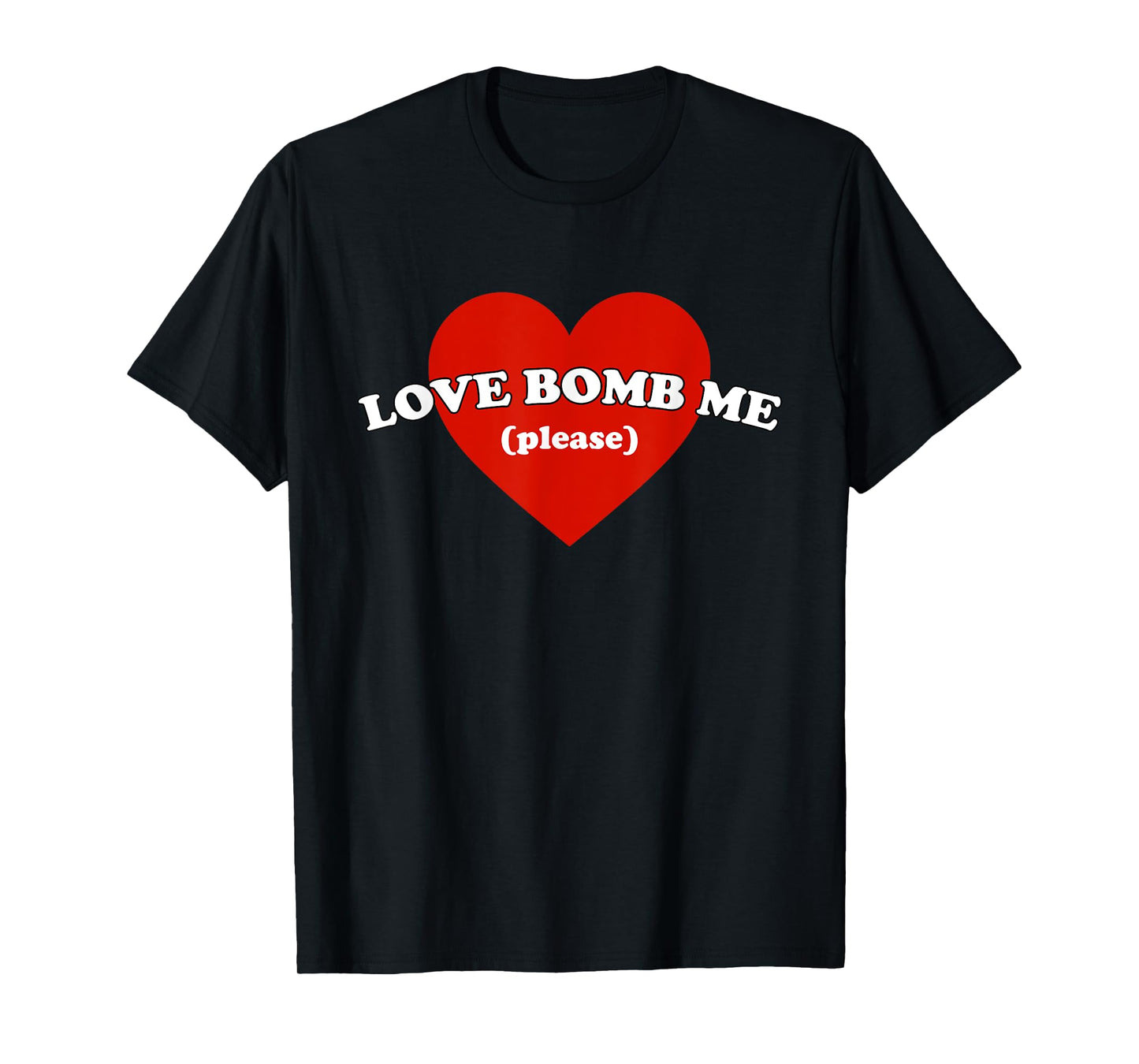 Love Bomb Me (Please) Funny Design T-Shirt