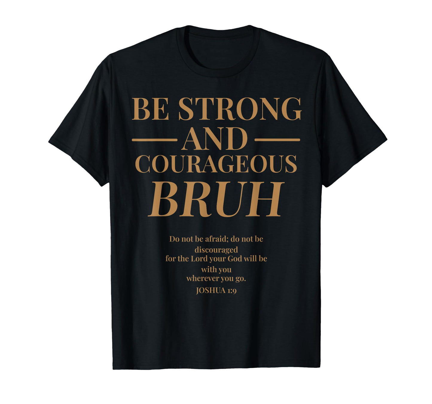 Be Strong and Courageous Bruh Funny Christian Joshua 1 9 T-Shirt