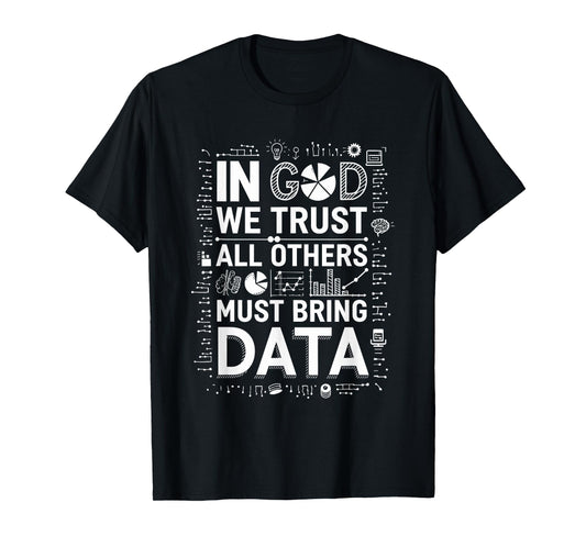 In God We Trust All Others Bring Data, Data Scientist T-Shirt