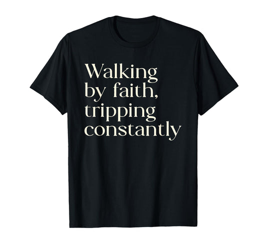 Walking By Faith Tripping Constantly Christian Women Funny T-Shirt