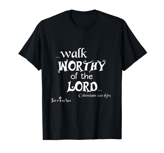 Colossians 1:10 That ye might walk worthy of the Lord - Joy T-Shirt