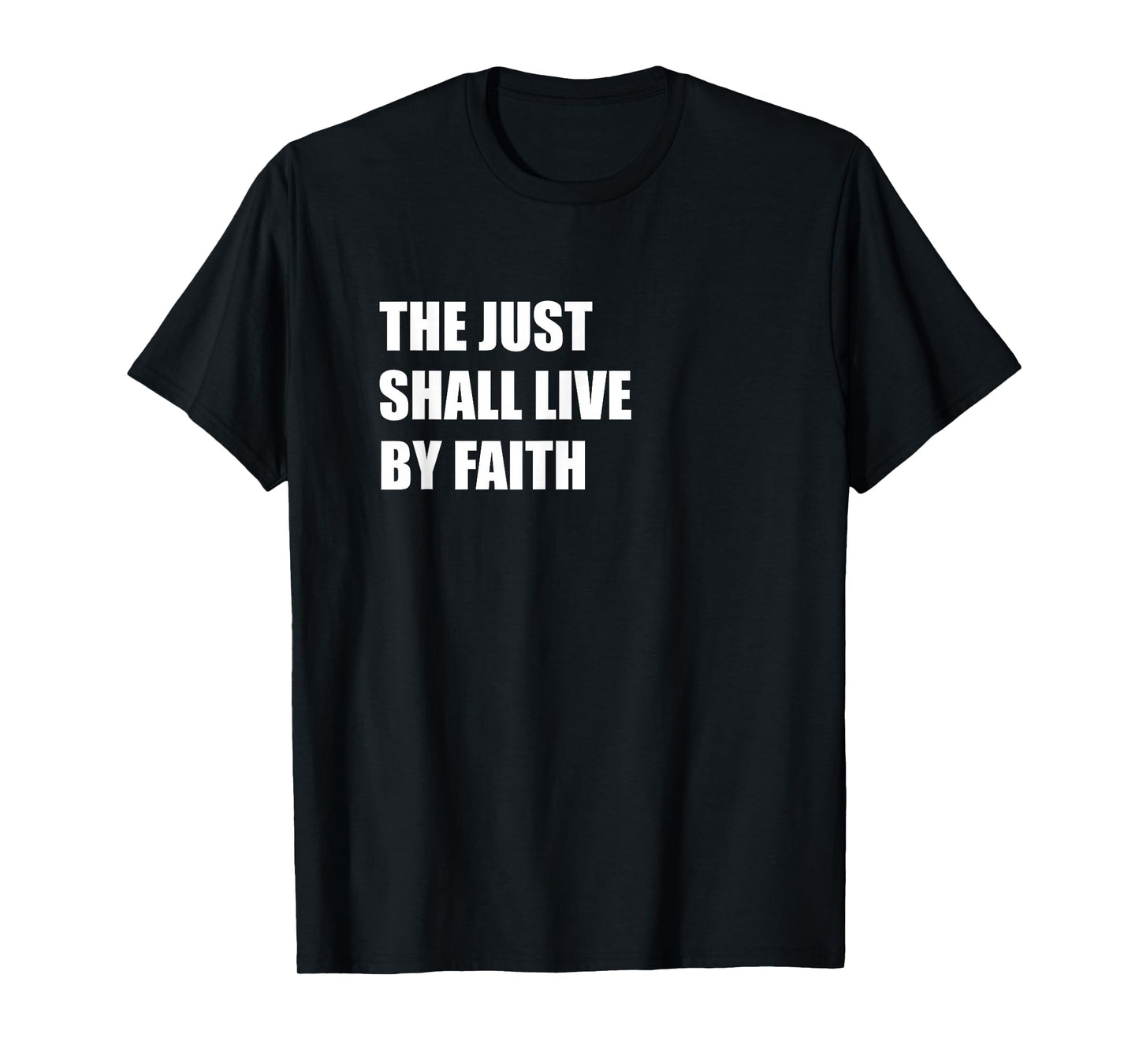 The JUST Shall Live by Faith T-Shirt