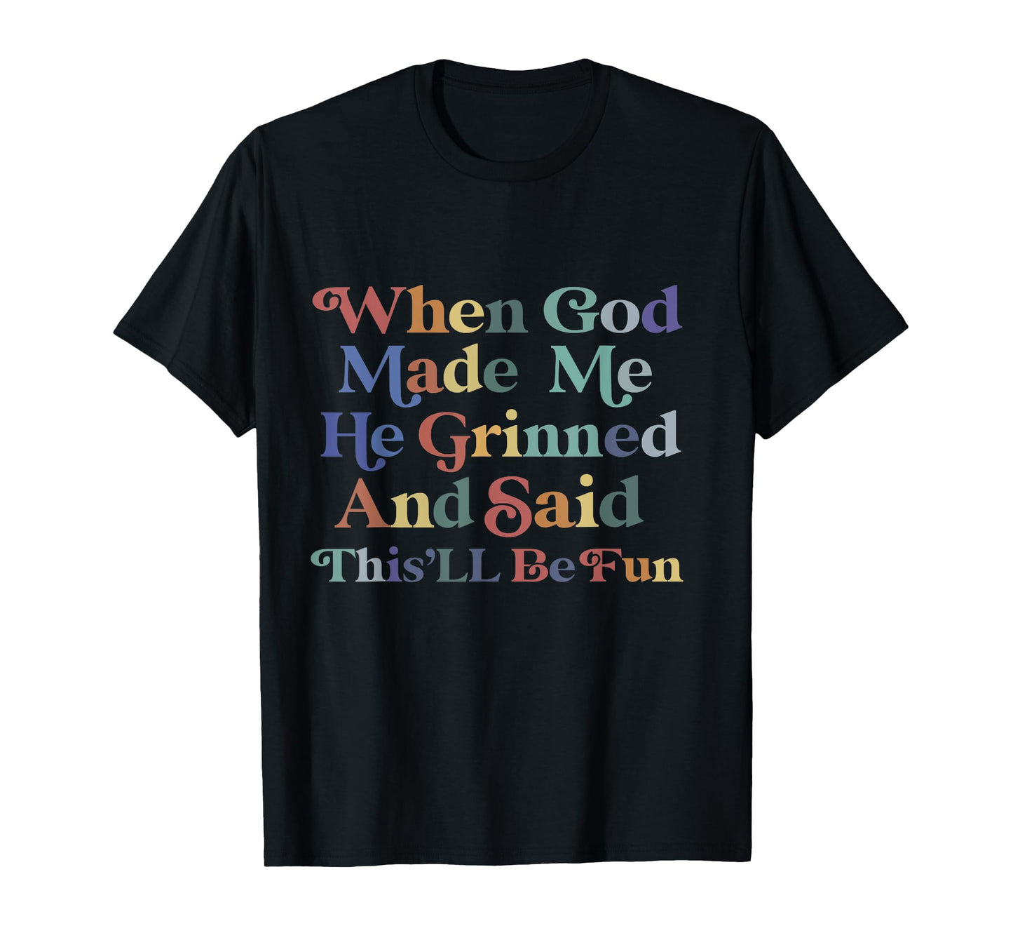 when god made me he said this'll be fun Christian Religious T-Shirt