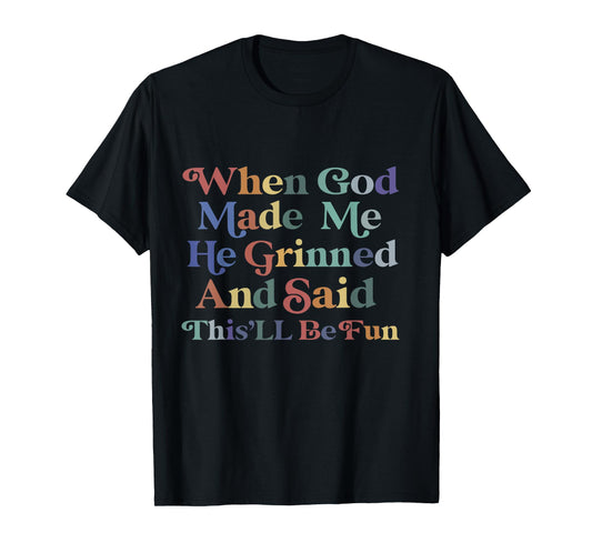 when god made me he said this'll be fun Christian Religious T-Shirt