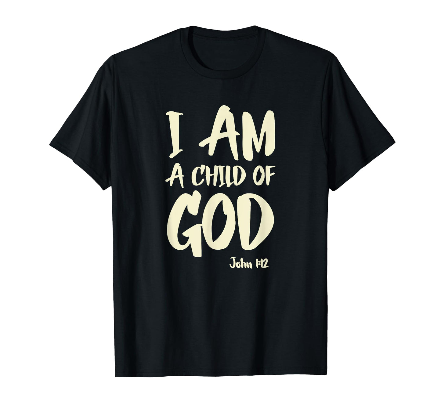 I am a Child of God John 1:12 Have Faith in Jesus Christ T-Shirt