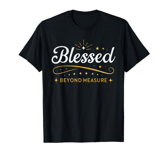 Blessed Beyond Measure Simply Blessed Family Blessing Faith T-Shirt