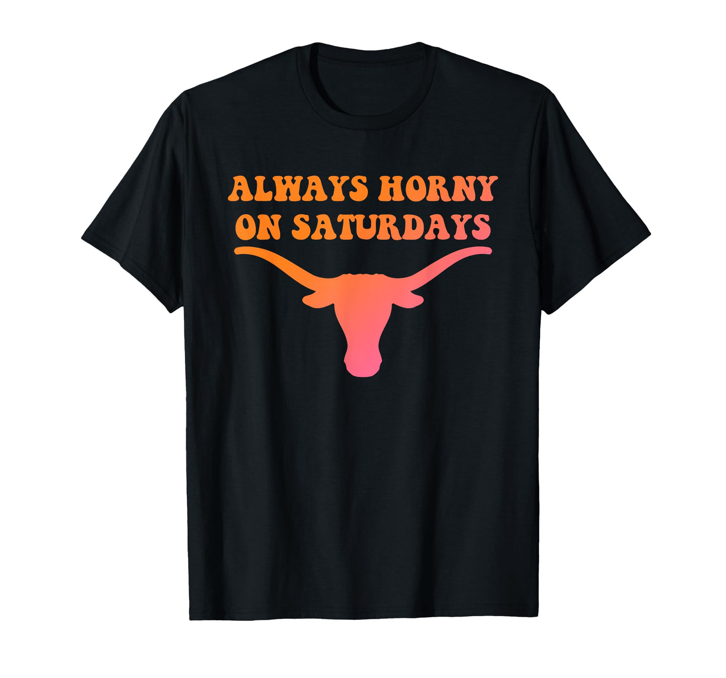 Always Horny On Saturdays Funny Design T-Shirt