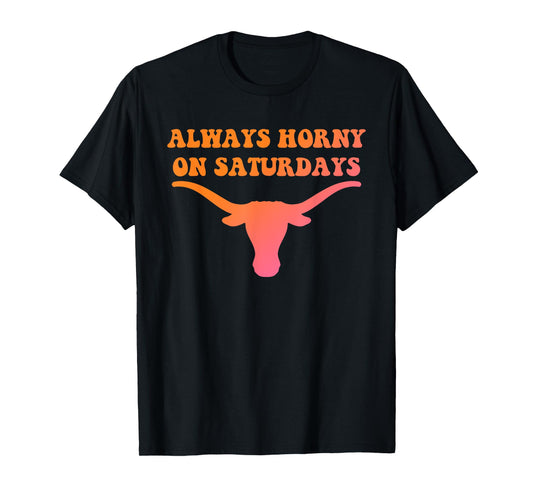Always Horny On Saturdays Funny Design T-Shirt