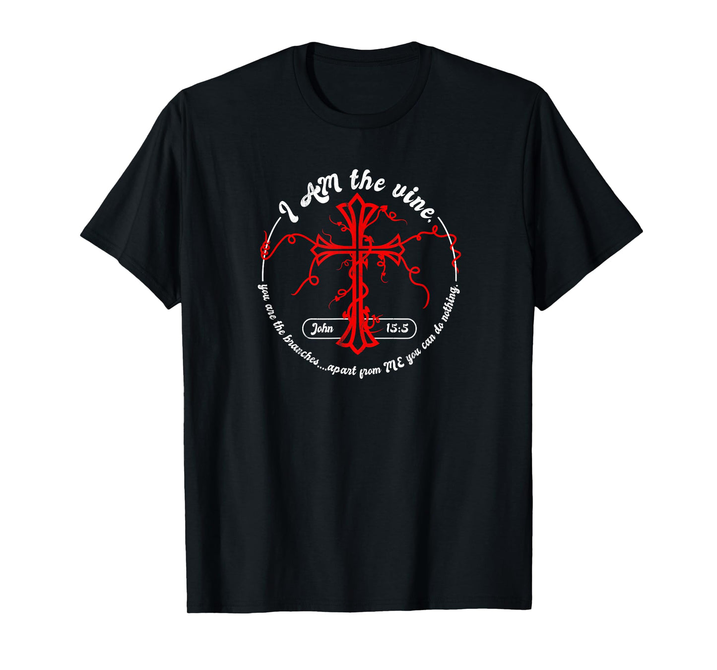 I Am the Vine John 15:5 T-Shirt