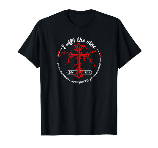 I Am the Vine John 15:5 T-Shirt
