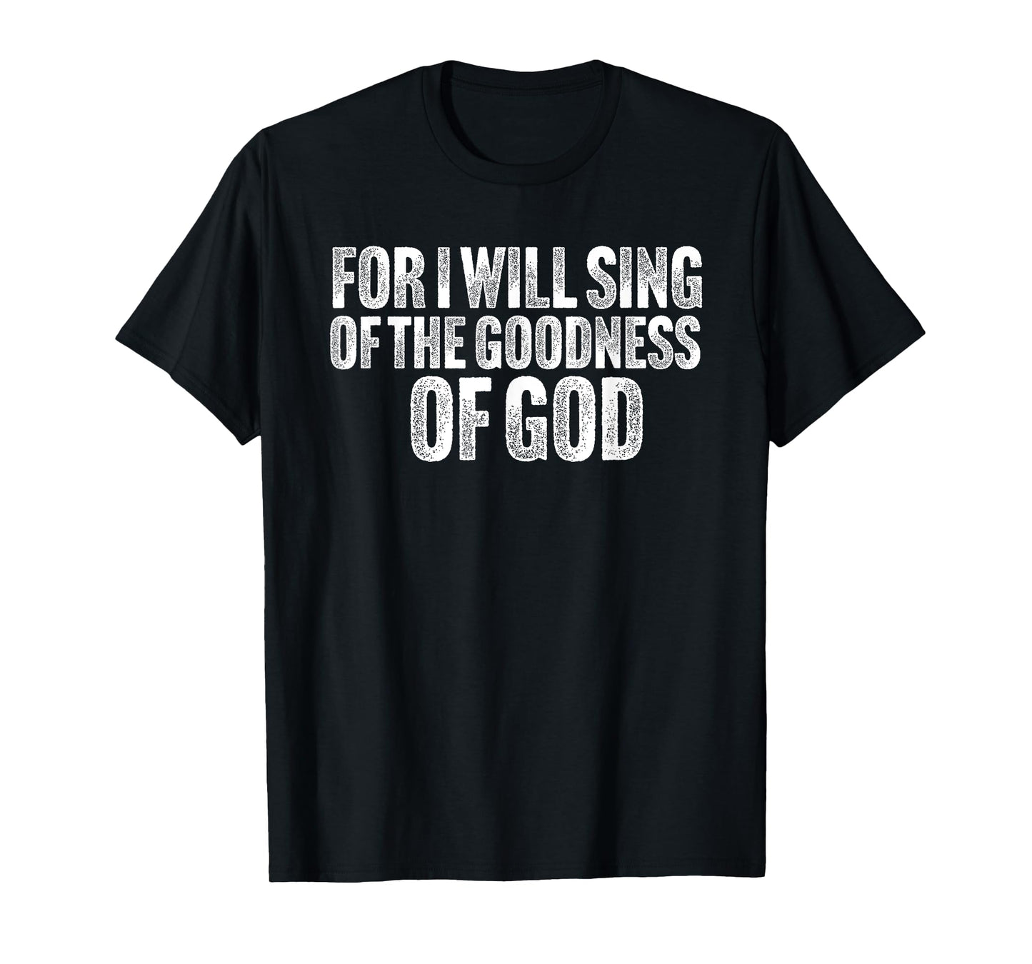 For i will sing the Goodness of God T-Shirt