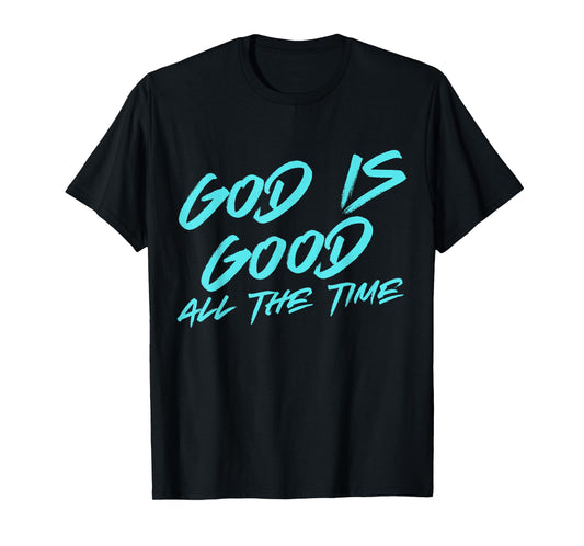 GOD IS GOOD ALL THE TIME, Biblical, God Christian T-Shirt