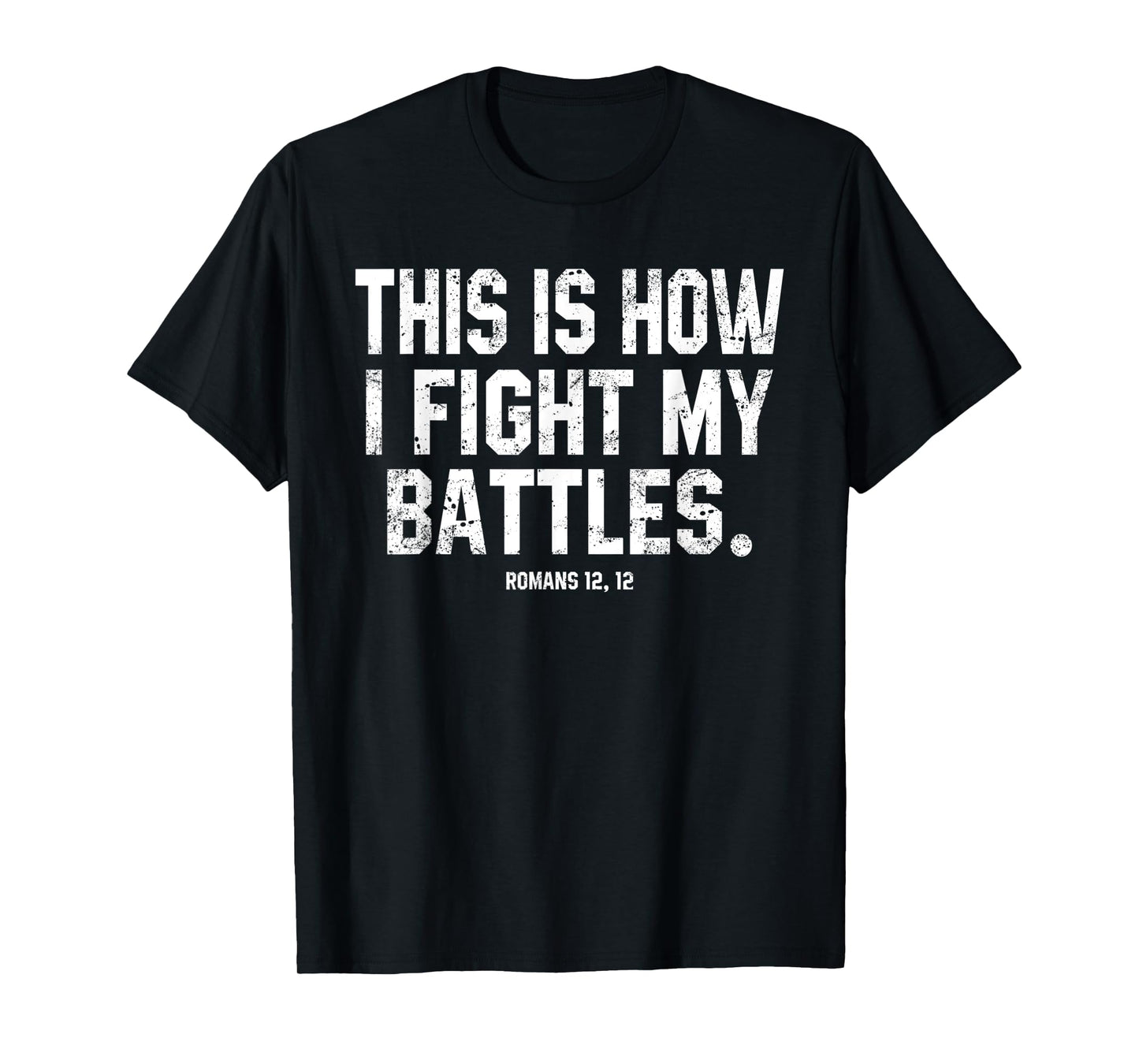 This Is How I Fight My Battles Romans 12 Christian Preachers T-Shirt