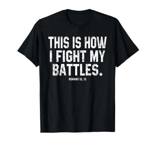This Is How I Fight My Battles Romans 12 Christian Preachers T-Shirt