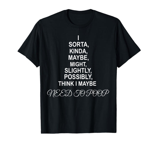 I NEED TO POOP Funny sarcastic gift T-Shirt