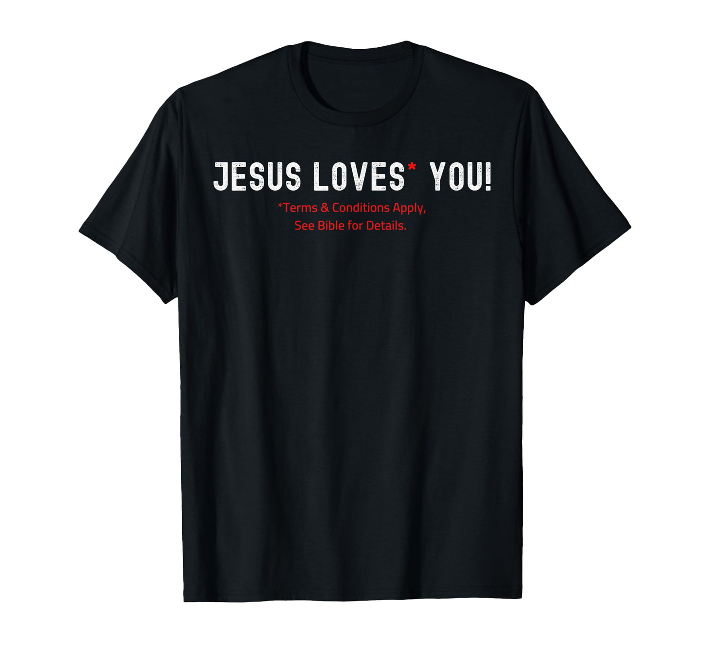 Jesus Loves You! Terms & Conditions Apply T-Shirt