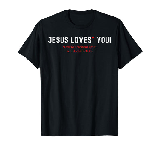 Jesus Loves You! Terms & Conditions Apply T-Shirt