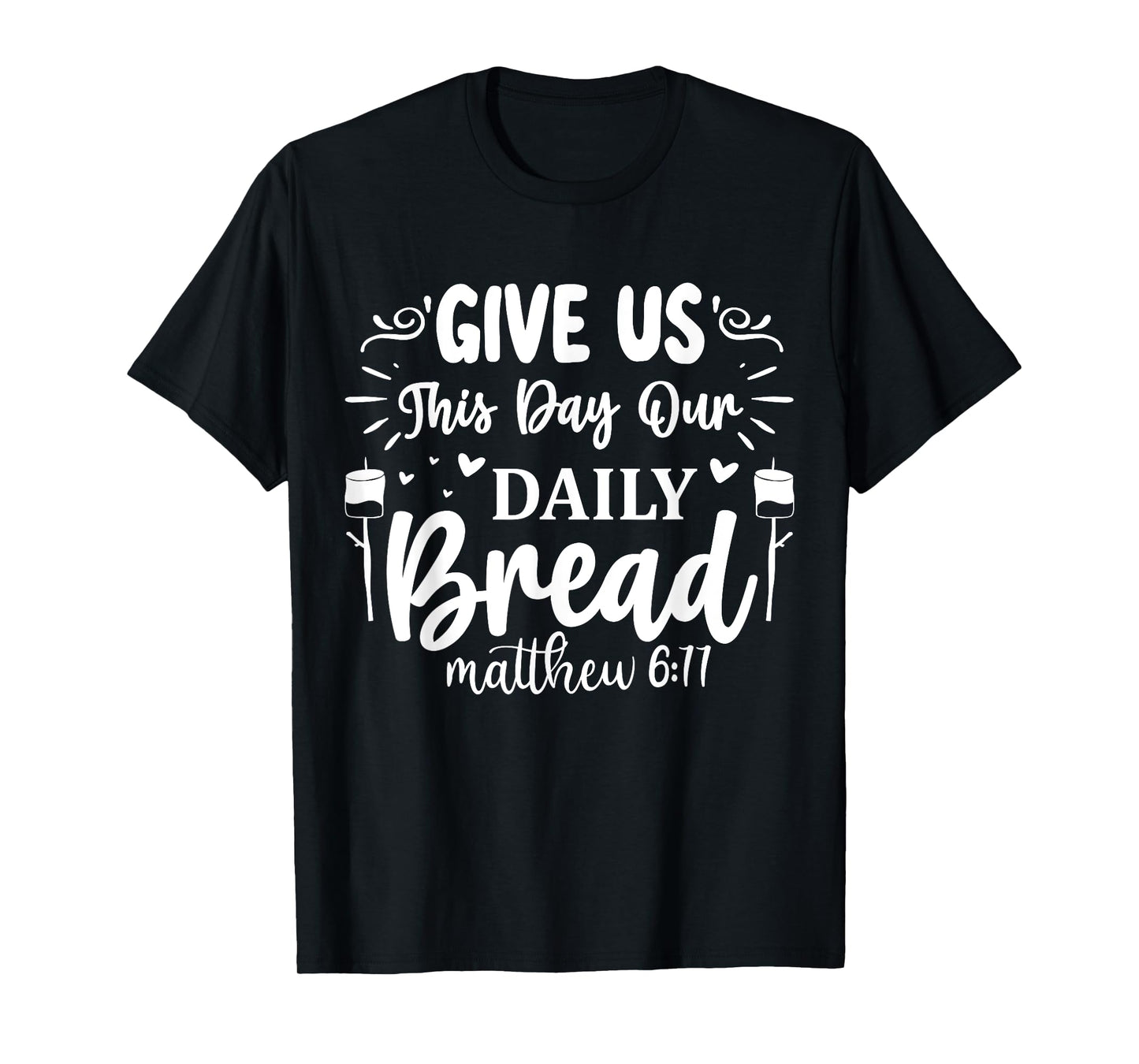 Give Us This Day Our Daily Bread Matthew 6:11 T-Shirt