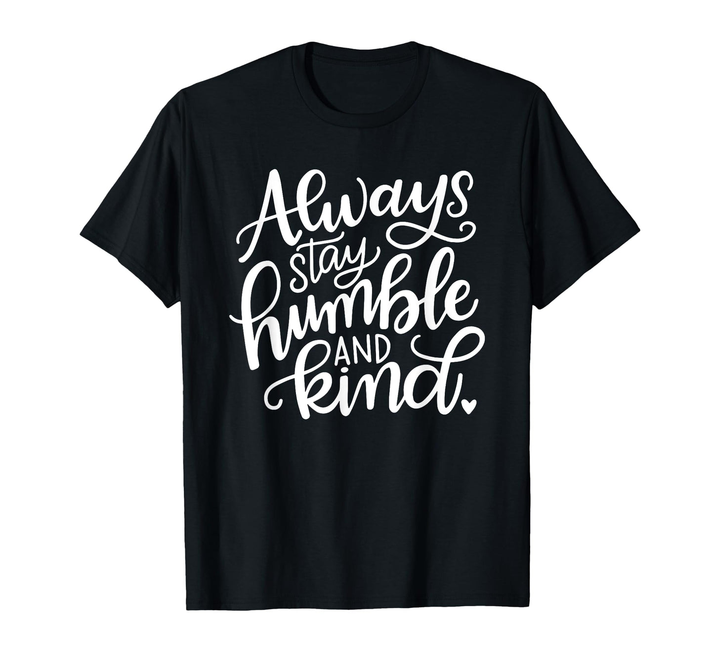 Always Stay Humble and Kind T-Shirt