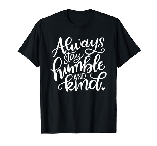 Always Stay Humble and Kind T-Shirt