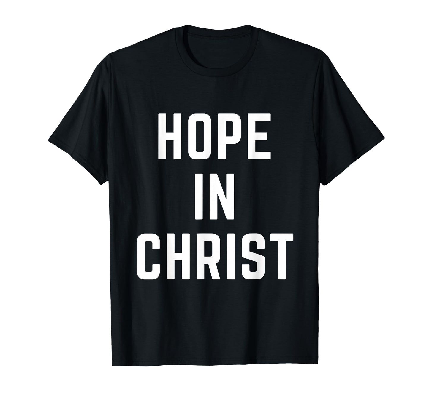 Hope in Christ Christian Faith Jesus Bible Prayer Worship T-Shirt