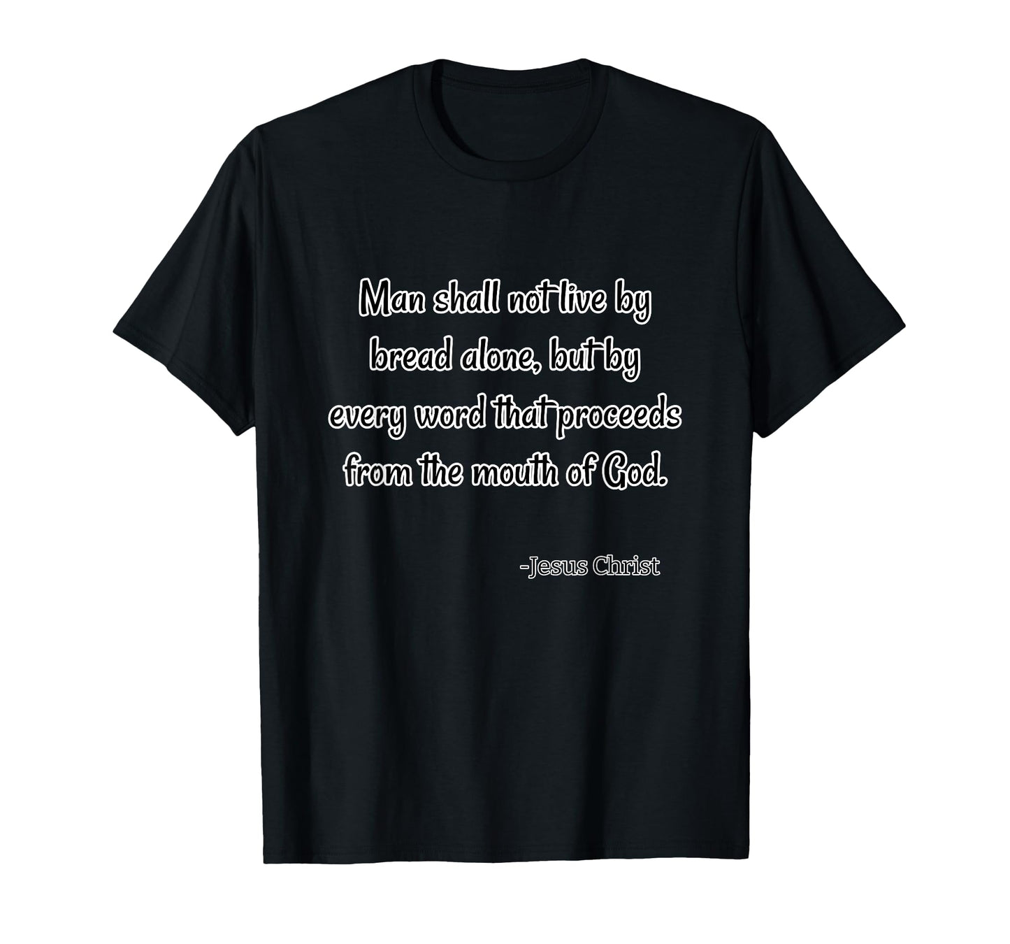 Man shall not live by bread alone - Jesus Christ T-Shirt